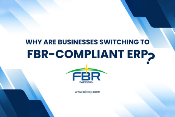 Why Businesses Are Switching to FBR Compliant ERP?